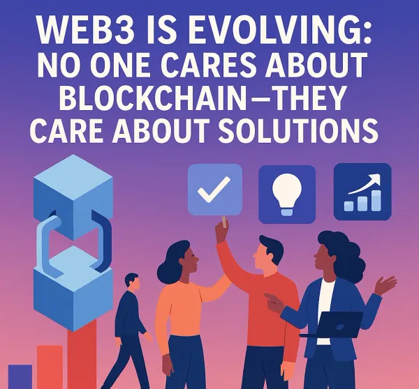 Illustration for article: Web3 Is Evolving: No One Cares About Blockchain—They Care About Solutions